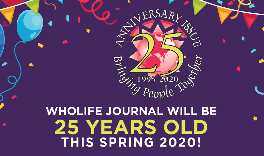 WHOLifE Journal will be 25 YEARS OLD this spring 2020